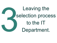 3 - Leaving the selection process to the IT Department.