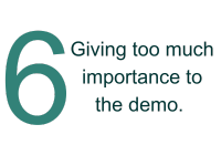 6 - Giving too much importance to the demo.