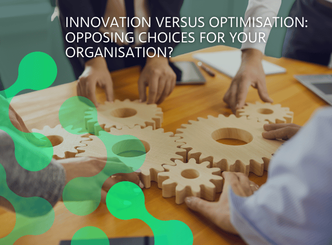 Innovation Versus Optimisation Opposing Choices for Your Organisation