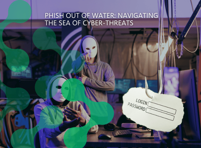 Phish out of water Navigating the sea of cyber-threats