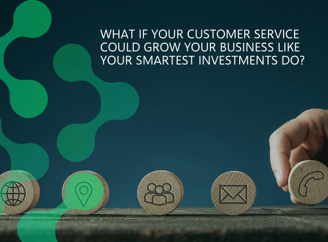 What if your customer service (CS) could grow your business like your smartest investments do